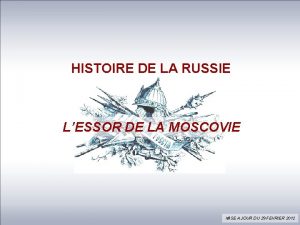 HISTOIRE DE LA RUSSIE LESSOR DE LA MOSCOVIE