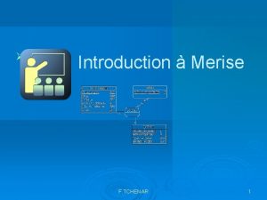 Introduction Merise F TCHENAR 1 Introduction Merise Formateur