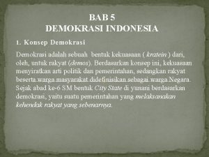 BAB 5 DEMOKRASI INDONESIA 1 Konsep Demokrasi adalah