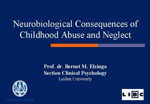 Neurobiological Consequences of Childhood Abuse and Neglect Prof
