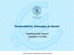 Finanssikriisi Eurooppa ja Suomi Pjohtaja Erkki Liikanen Jyvskyl