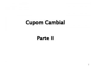 Cupom Cambial Parte II 1 Cupom Cambial Re