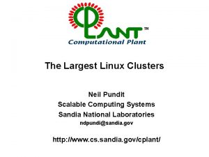 TM The Largest Linux Clusters Neil Pundit Scalable