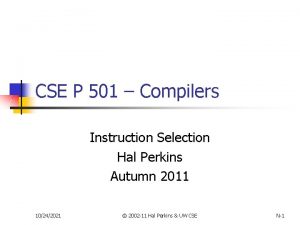 CSE P 501 Compilers Instruction Selection Hal Perkins
