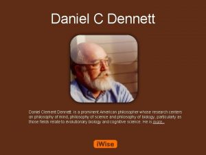 Daniel C Dennett Daniel Clement Dennett is a