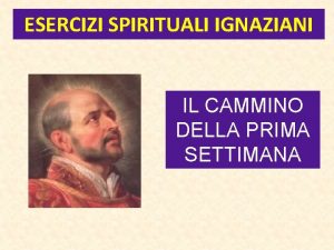 ESERCIZI SPIRITUALI IGNAZIANI IL CAMMINO DELLA PRIMA SETTIMANA