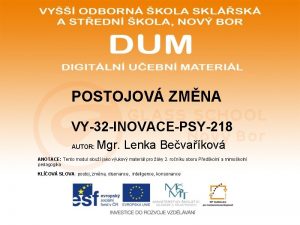 POSTOJOV ZMNA VY32 INOVACEPSY218 AUTOR Mgr Lenka Bevakov