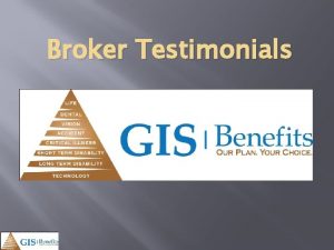 Broker Testimonials Broker Testimonials Consolidated Marketing Resource Enrollment