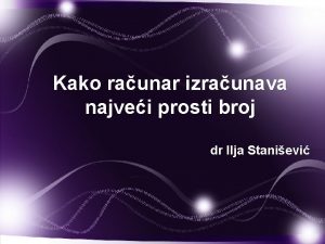 Kako raunar izraunava najvei prosti broj dr Ilja