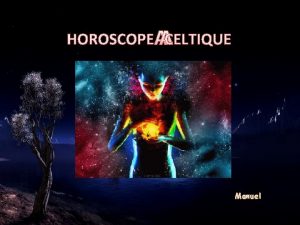 HOROSCOPE CELTIQUE Manuel Savezvous de quel arbre vous