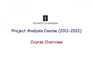 Project Analysis Course 2011 2012 Course Overview Project