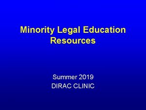 Minority Legal Education Resources Summer 2019 DIRAC CLINIC