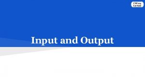 CSC 215 Lecture Input and Output Outline Introduction