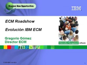 ECM Roadshow Evolucin IBM ECM Gregorio Gmez Director
