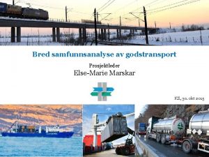 Bred samfunnsanalyse av godstransport Prosjektleder ElseMarie Marskar KS