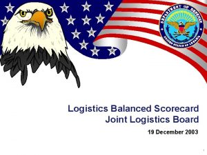 Logistics Balanced Scorecard Joint Logistics Board 19 December