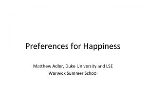 Preferences for Happiness Matthew Adler Duke University and
