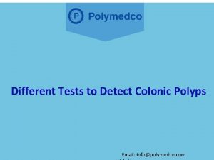 Different Tests to Detect Colonic Polyps Colonic polyps