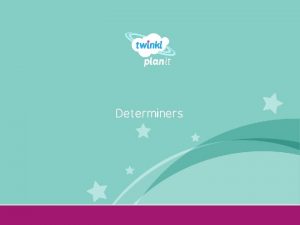 Determiners Year One I can identify and use