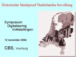 Historische Steekproef Nederlandse bevolking Symposium Digitalisering Volkstellingen 12