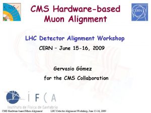 CMS Hardwarebased Muon Alignment LHC Detector Alignment Workshop