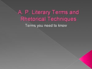A P Literary Terms and Rhetorical Techniques Terms
