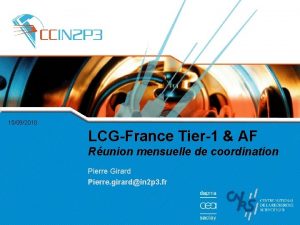 15092010 LCGFrance Tier1 AF Runion mensuelle de coordination