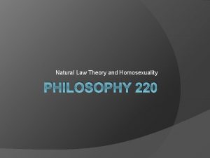 Natural Law Theory and Homosexuality PHILOSOPHY 220 NLT