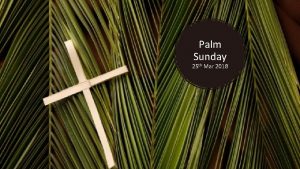 Palm Sunday 25 th Mar 2018 8 Many