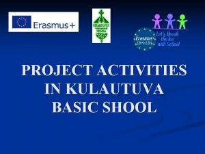 PROJECT ACTIVITIES IN KULAUTUVA BASIC SHOOL EUROPEAN LANGUAGE