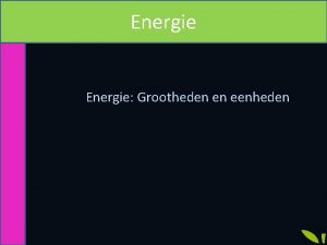 Energie Grootheden en eenheden Vermogen P in Watt