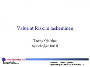 Value at Risk in laskeminen Teemu Ojalehto tojalehtcc