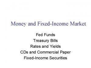 Money and FixedIncome Market Fed Funds Treasury Bills