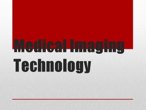 Medical Imaging Technology Medical imaging allows doctors to