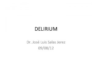 DELIRIUM Dr Jos Luis Salas Jerez 090812 Definicin