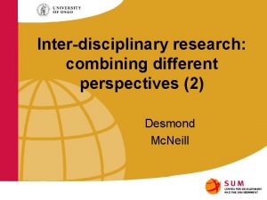 Interdisciplinary research combining different perspectives 2 Desmond Mc