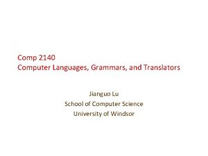 Comp 2140 Computer Languages Grammars and Translators Jianguo