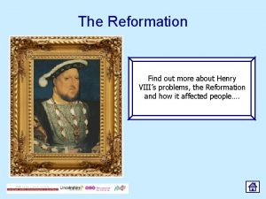 The Reformation Find out more about Henry VIIIs