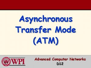 Asynchronous Transfer Mode ATM Advanced Computer Networks D