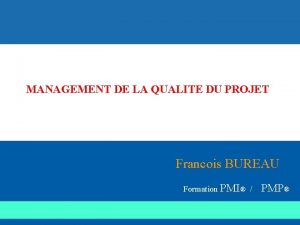 MANAGEMENT DE LA QUALITE DU PROJET Francois BUREAU