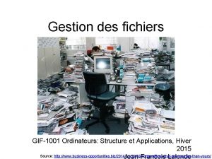 Gestion des fichiers GIF1001 Ordinateurs Structure et Applications