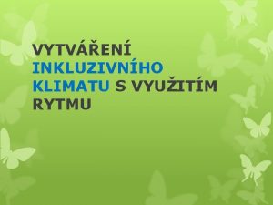 VYTVEN INKLUZIVNHO KLIMATU S VYUITM RYTMU Sociln inkluzivn