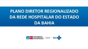 PLANO DIRETOR REGIONALIZADO DA REDE HOSPITALAR DO ESTADO