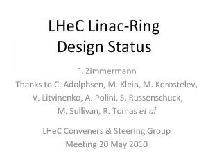 LHe C LinacRing Design Status F Zimmermann Thanks