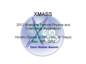 XMASS 2012 Shanghai Particle Physics and Cosmology Symposium