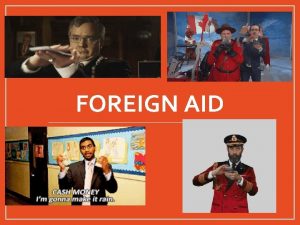 FOREIGN AID Official Development Assistance ODA Also called