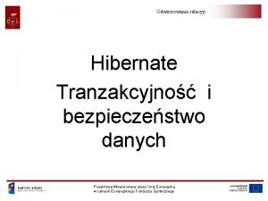 Odwzorowania relacyjnoobiektowe Hibernate Tranzakcyjno i bezpieczestwo danych Projekt