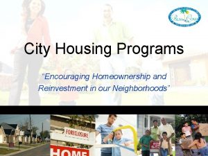 City Housing Programs Encouraging Homeownership and Reinvestment in