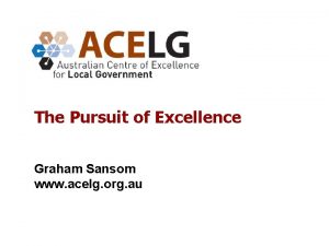 The Pursuit of Excellence Graham Sansom www acelg
