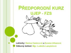 PEDPORODN KURZ UJEP FZS Lektorky Denisa Canincov a